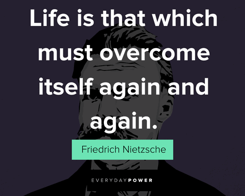Friedrich Nietzsche quotes about life is that which must overcome itself again and again