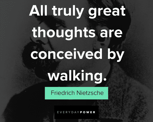 Friedrich Nietzsche quotes about all truly great thoughts are conceived by walking