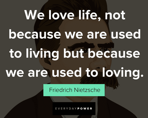 Friedrich Nietzsche quotes about we love life