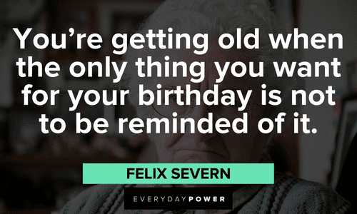 Funny happy birthday quotes on getting old