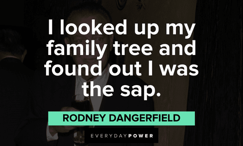 Rodney Dangerfield quotes about his family tree