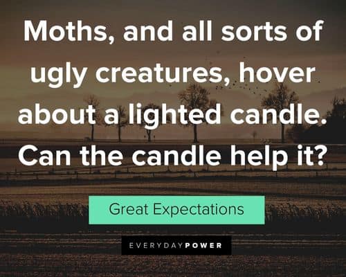 Great Expectations quotes about moths, and all sorts of ugly creatures, hover about a lighted candle