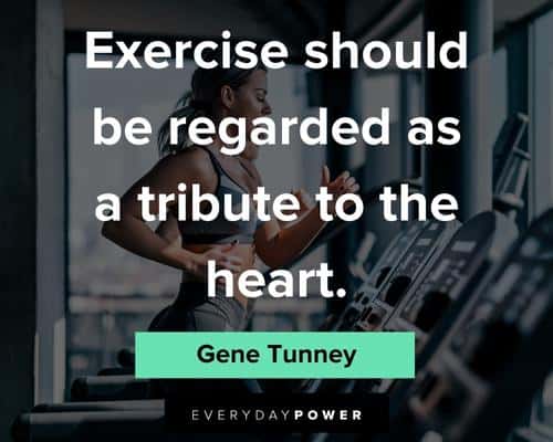gym quotes about exercise should be regarded as a tribute to the heart