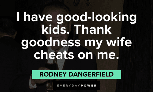 funny Rodney Dangerfield quotes about his kids and wife