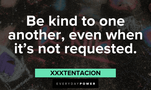 XXXTENTACION quotes about kindness