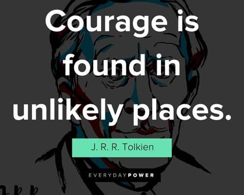 J. R. R. Tolkien quotes about courage is found in unlikely places