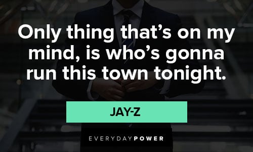jay-z quotes about only thing that’s on my mind, is who’s gonna run this town tonight