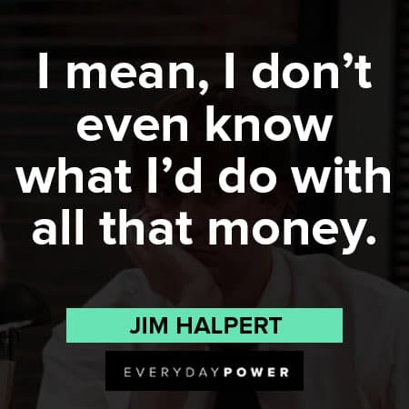 Jim Halpert quotes on what I'd do with all that money