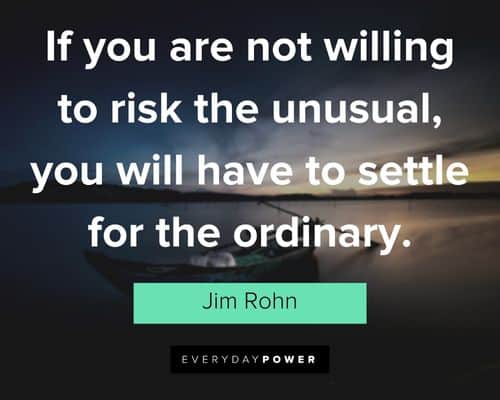 jim rohn quotes about if you are not willing to risk the unusual, you will have to settle for the ordinary