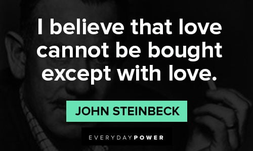 John Steinbeck quotes about I believe that love cannot be bought except with love