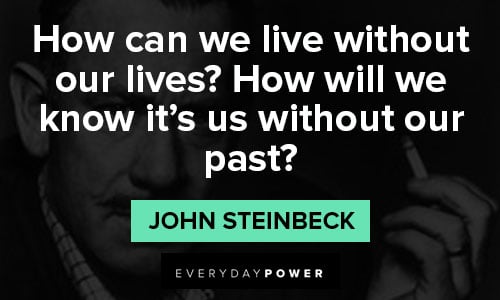 John Steinbeck quotes about how can we live without our lives