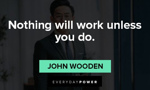 john wooden quotes about nothing will work unless you do