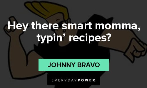 Johnny Bravo quotes about recipes