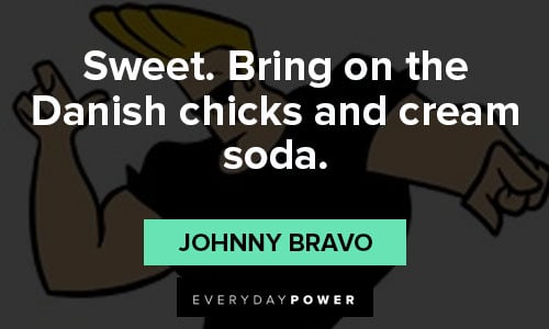 Johnny Bravo quotes about sweet