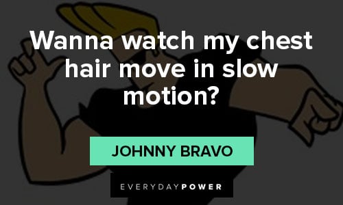 Johnny Bravo quotes on slow motion