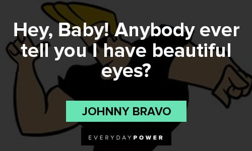 Johnny Bravo quotes about beautiful eyes