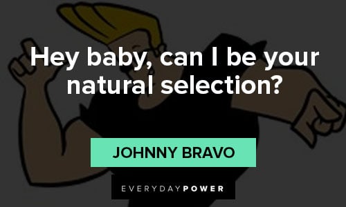 Johnny Bravo quotes about natural selection