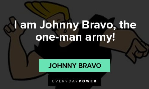 One man aremy Johnny Bravo quotes