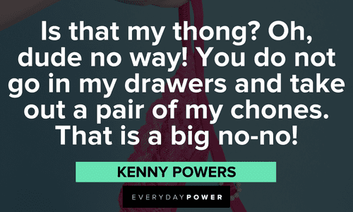 hilarious Kenny Powers Quotes and sayings