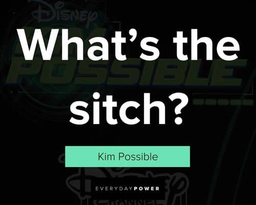 Kim Possible quotes about what's the sitch