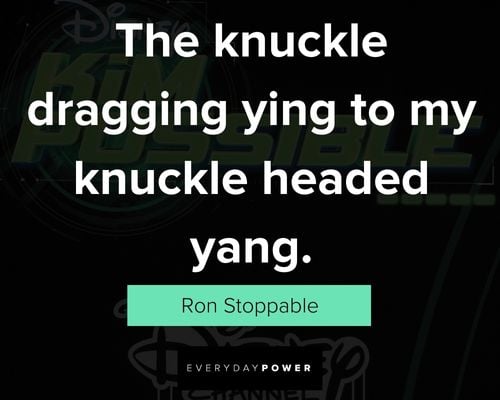 Kim Possible quotes about the knuckle draggin ying to my knuckle headed yang