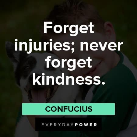 Kindness Quotes about Forget injuries; never forget kindness