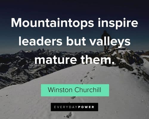 leadership quotes about mountaintops inspire leaders but valleys mature them