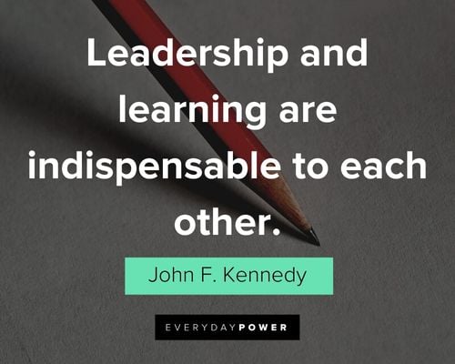 leadership quotes about leadership and learning are indispensable to each other