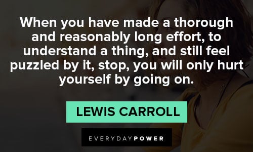 Lewis Carroll quotes about you have made a thorough and reasonably long effort