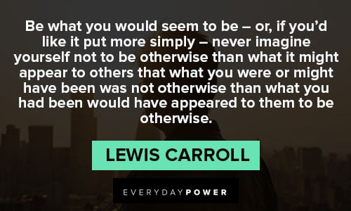 Lewis Carroll quotes about be what you would seem to be