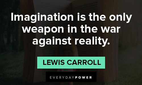 Lewis Carroll quotes about imagination is the only weapon in the war against reality