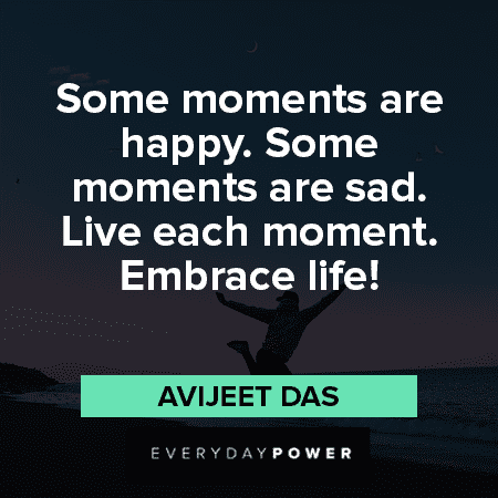 Living In The Moments Quotes About Embracing Life