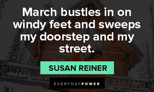 march quotes about on windy feet and sweeps my doorstep and my street