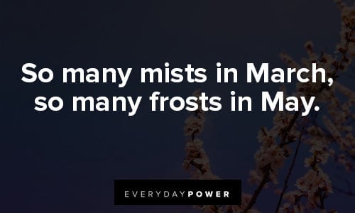 march quotes about so many mists in March, so many frosts in May