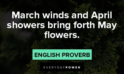 march quotes about march winds and April showers bring forth May flowers