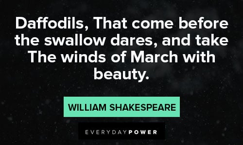 march quotes about Daffodils, that come before the swallow dares, and take