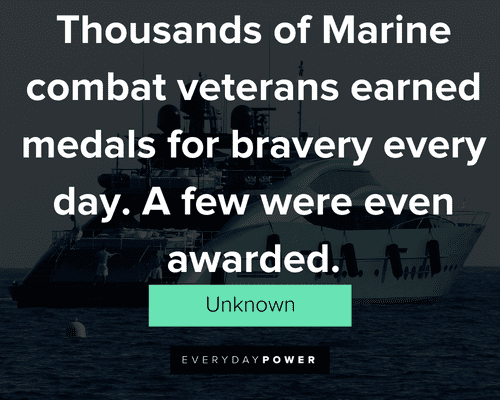 marine quotes about thounsands of Marine commbat veterans earned medals for bravery every day