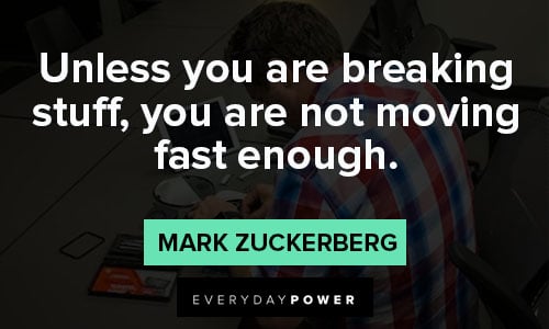 mark zuckerberg quotes about you are breaking stuff, you are not moving fast enough