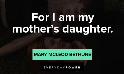 Mary McLeod Bethune quotes for i am my mother's daughter