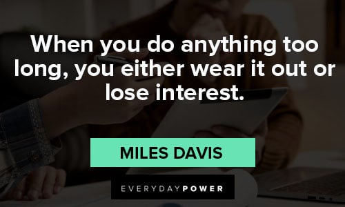 Miles Davis quotes on lose interest