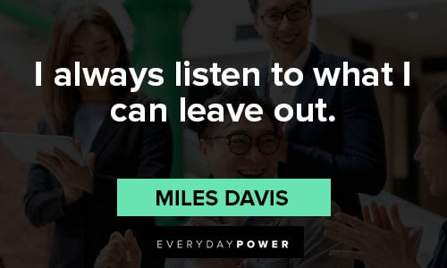 Miles Davis quotes about i always listen to what I can leave out