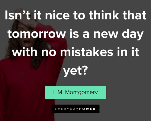 mistake quotes about isn't it nice to think that tomorrow is a new day with no mistakes in it yet