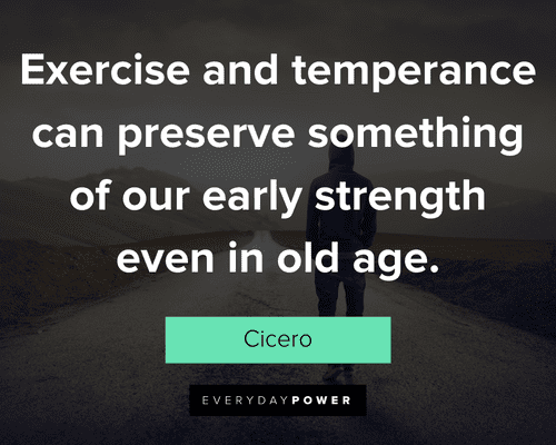 movement quotes about exercise and temperance can preserve something of our early strength even in old age