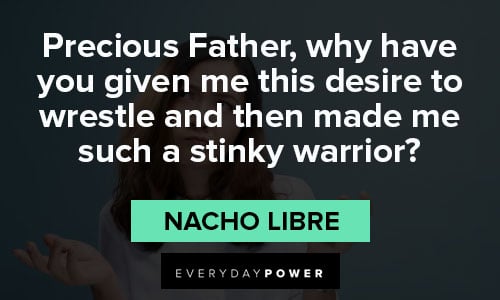 Nacho Libre quotes about precious Father