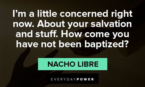 Nacho Libre quotes about your salvation and stuff