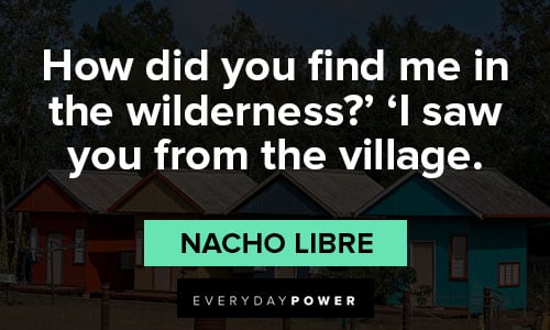 Nacho Libre quotes about find me in the wilderness