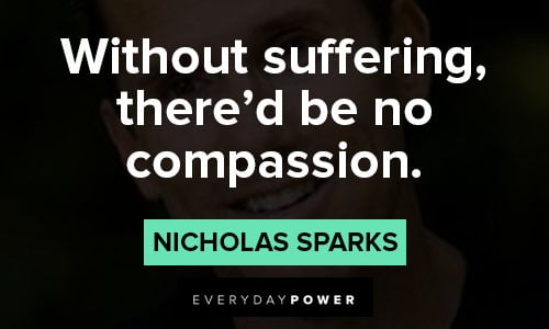 nicholas sparks quotes about without suffering, there'd be no compassion