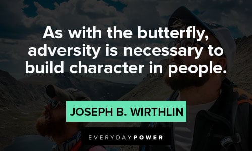 adversity quotes about As with the butterfly, adversity is necessary to build character in people