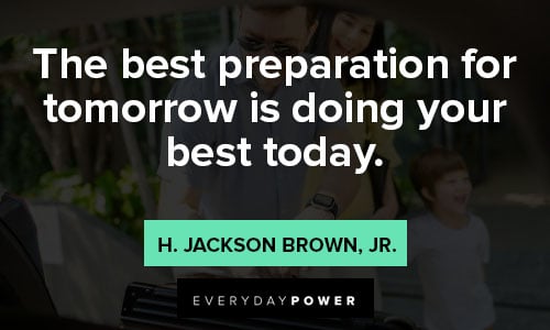 preparation quotes about The best preparation for tomorrow is doing your best today