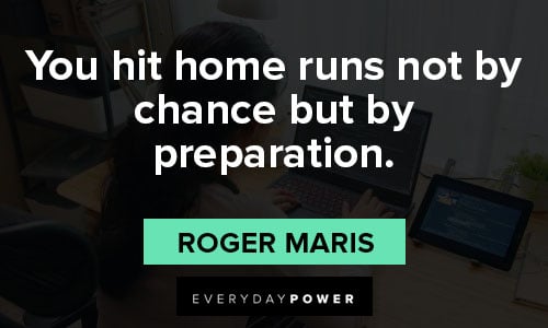 preparation quotes about You hit home runs not by chance but by preparation